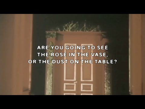 Video thumbnail for Are You Going to See the Rose in the Vase, or the Dust on the Table?