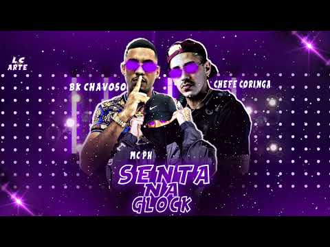 BK CHAVOSO, CHEFE CORINGA & MC PH - SENTA NA GLOCK