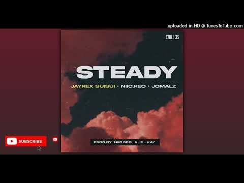 STEADY (2022) Chill 35. Prod. Jayrex Suisui ft Niic.Reo & Jomalz