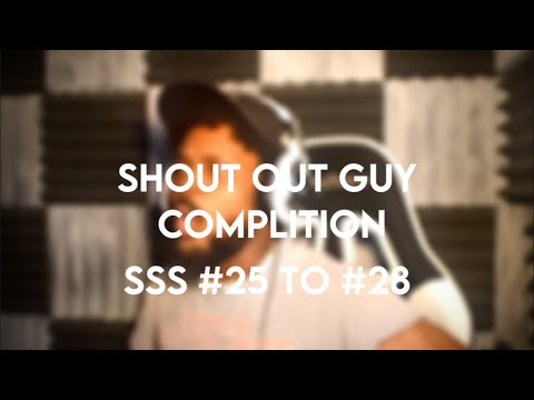 shout out guy compilation sss #25 to #28 pt.1