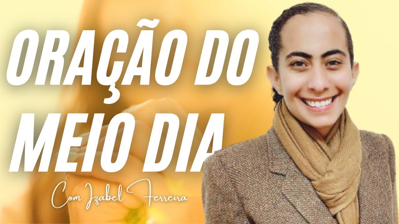 14/11/2024 - ORAÇÃO DO MEIO DIA - IZABEL FERREIRA