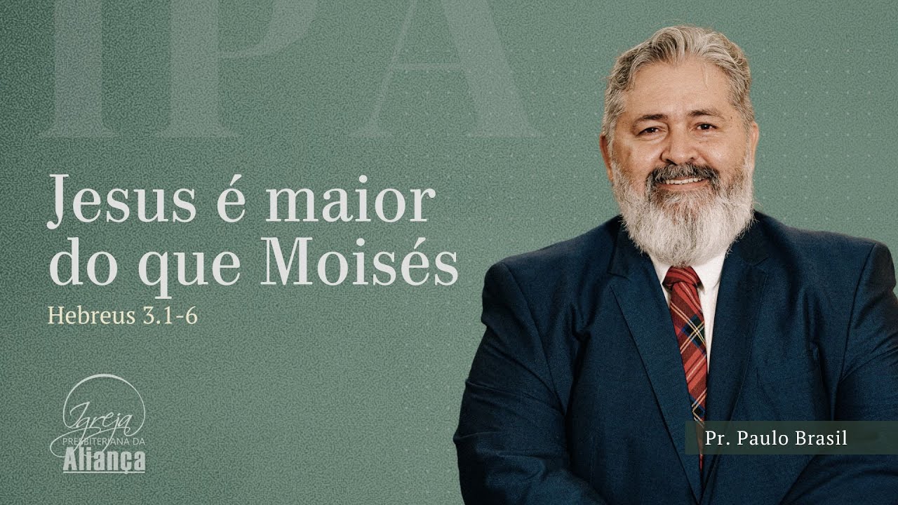 Jesus é maior do que Moisés | Hebreus 3.2-6 | Pr. Paulo Brasil