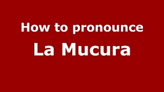 How to pronounce La Mucura