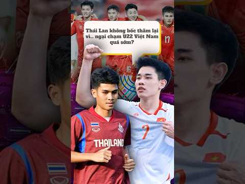 Thái Lan không bốc thăm lại vì… ngại chạm U22 Việt Nam quá sớm? #asiasports #seagame33