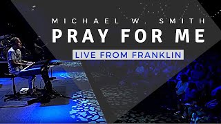 Michael W. Smith | Live From Franklin | Pray For Me