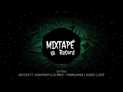 LIN FLEX FT. #SAMSAM & DJ RIICK - MARIJUANA ( AUDIO ) 2K19