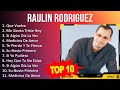 R A U L I N R O D R I G U E Z 2023 MIX Top 10 Best Songs Greatest Hits Full Album