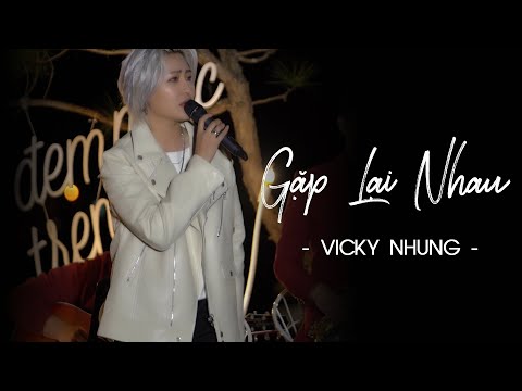VICKY NHUNG - GẶP LẠI NHAU (LIVE) | LIVE AT MÂY LANG THANG (ĐÊM NHẠC THÈM YÊU)