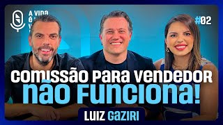 COMO DOMINAR A CIÊNCIA DAS VENDAS (com Luiz Gaziri) | Podcast A Vida É Uma Venda #02
