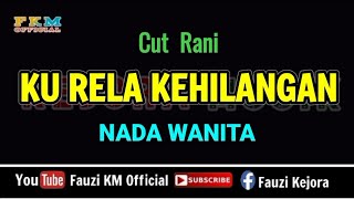 Download lagu KU RELA KEHILANGAN - Cut Rani ( KARAOKE ) NADA WANITA mp3