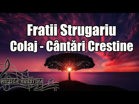 Frații Strugariu - Colaj cântări creștine