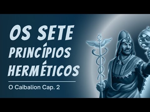 CAP 2. O CAIBALION - Os Sete Princípios Herméticos