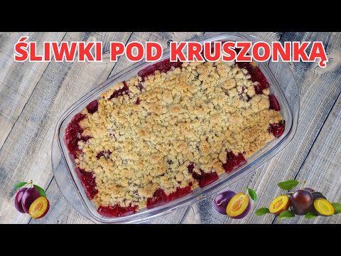 To najlepszy deser, jakie kiedykolwiek jadłam! Przepis na śliwki pod kruszonką.