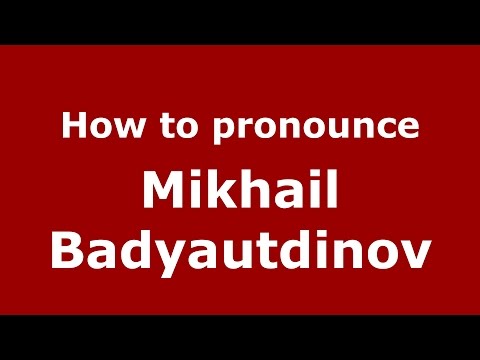 How to pronounce Mikhail Badyautdinov (Russian/Russia)  - PronounceNames.com