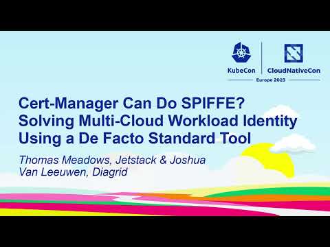 Cert-Manager Can Do SPIFFE? Solving Multi-Cloud Workload... - Thomas Meadows & Joshua Leeuwen