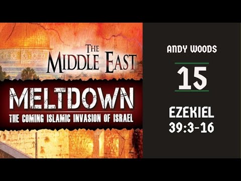 Middle East Meltdown 15. Ezekiel 39:3-7. Dr. Andrew Woods