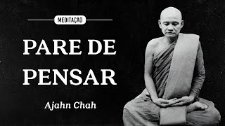 Ajahn Chah - Meditação - Pare de Pensar