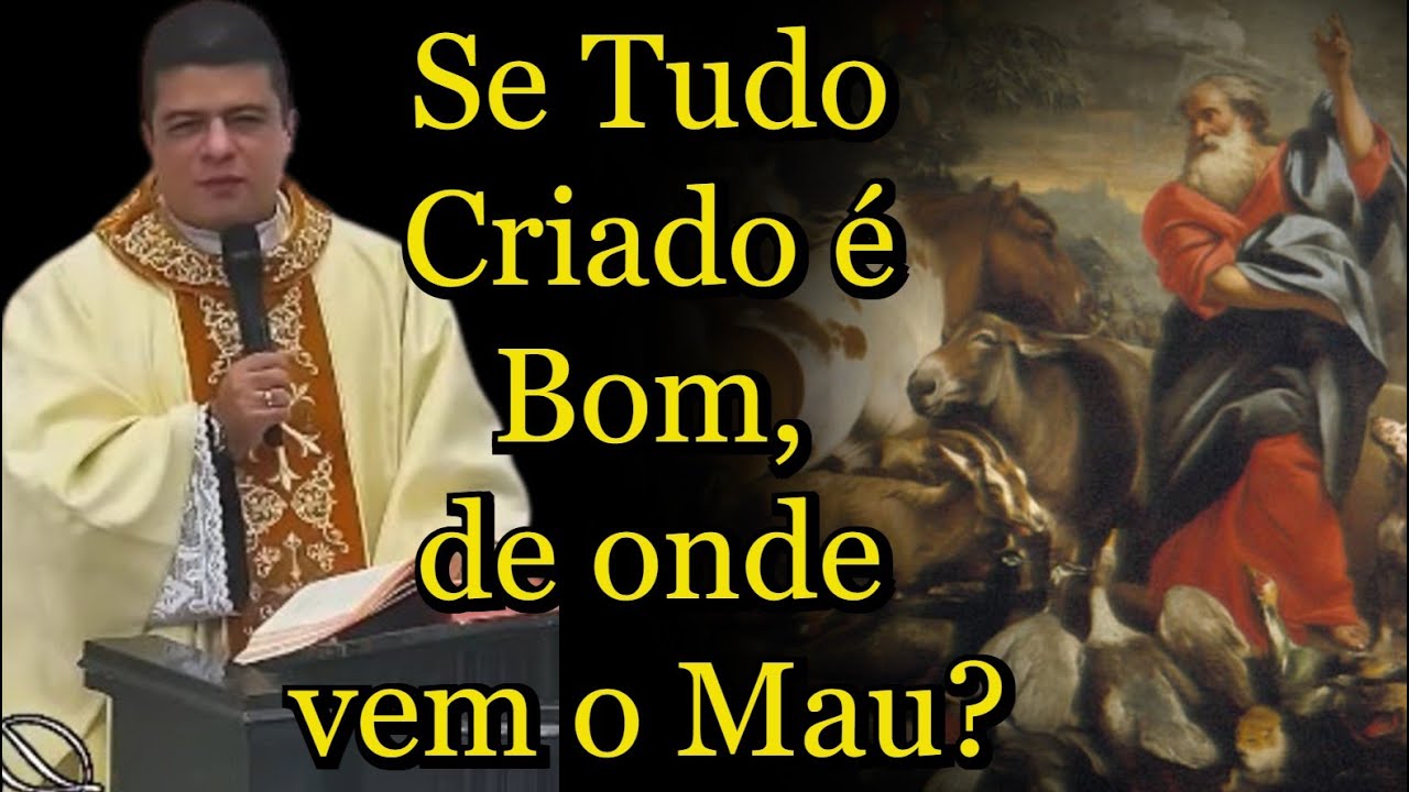 Se Tudo Criado é Bom, de onde vem o Mau? - Padre Pablo Henrique #PadrePabloHenrique #homilia
