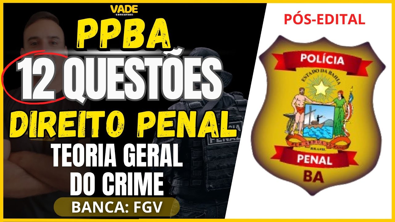 CONCURSO PPBA - 12 QUESTÕES - DIREITO PENAL - TEORIA GERAL DO CRIME - BANCA FGV