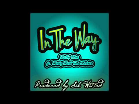 In The Way - Wally Mac ft. Melly Mell Tha Mobsta (Produced by DJ Sik Witted)