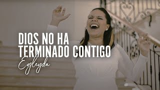 @Egleyda | Dios No Ha Terminado Contigo | Egleyda Belliard #VideoOficial