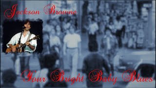 Jackson Browne - Your Bright Baby Blues (Lyrics)
