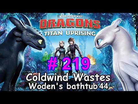 Dragons: Titan Uprising  Let's Play / BP 7100+ / Coldwind Waster - Woden's Bathtub 44 / Episode 219
