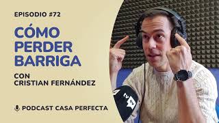 Cómo perder barriga, con Cristian Fernández - Podcast #72 Casa Perfecta - Cristian Fernández Seguí