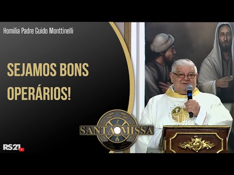 Sejamos bons operários - Homilia Padre Guido Monttinelli - 01/06/2021