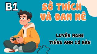 Luyện Nghe Tiếng Anh Cơ Bản (B1) | How to Talk About Hobbies & Interests | English Podcast