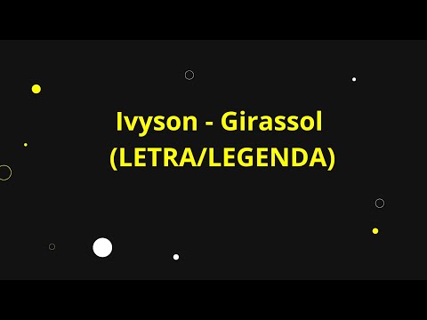 era amor, tornou dor e o tempo curou|IVYSON - GIRASSOL (LETRA/LEGENDA)