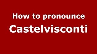 How to pronounce Castelvisconti