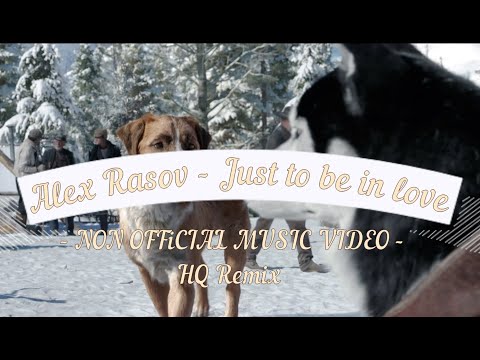 Alex Rasov - Just to be in love NV [ HQ Remix 2018 ] (NON OFFICIAL MUSIC VIDEO)
