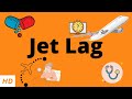 Jet lag, Causes, Signs and Symptoms, Diagnosis and Treatment.