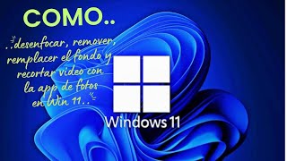 Como desenfocar, remover, remplacer el fondo y recortar video con la app de fotos en Win 11