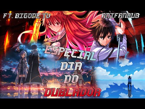 Especial - Dia do Dublador[Ft. BigodeTv e AniFandub]