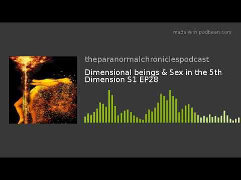 Dimensional beings & Sex in the 5th Dimension S1 EP28