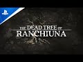 The Dead Tree of Ranchiuna - Launch Trailer | PS5, PS4