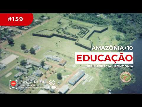 #159 [Amazônia+10 Rondônia] EDUCAÇÃO