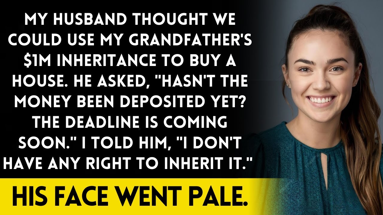 My husband used my grandfather's inheritance to buy a house. Because of that...