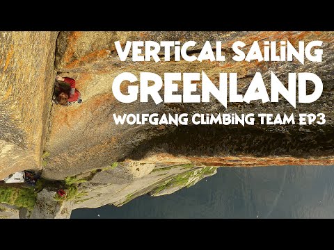 Wolfgang Climbing Team - Ep3 Vertical Sailing Greenland