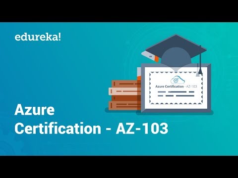 Azure Certification AZ 103 | Microsoft Azure Certification | Azure Training | Edureka