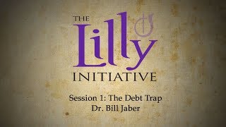 Lilly Initiative - 1. The Debt Trap (Dr. Bill Jaber)