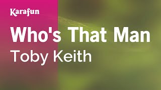 Who's That Man - Toby Keith | Karaoke Version | KaraFun