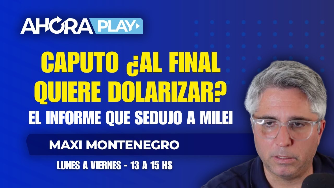 CAPUTO: ¿AL FINAL QUIERE DOLARIZAR? EL "PAPER" CON QUE ENTUSIASMO A MILEI