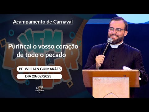 Purificai o vosso coração de todo o pecado - Padre Willian Guimarães (20/02/2023)