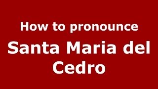 How to pronounce Santa Maria Del Cedro