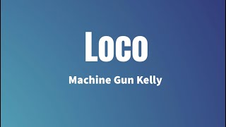Loco - Machine Gun Kelly (Lyrics)
