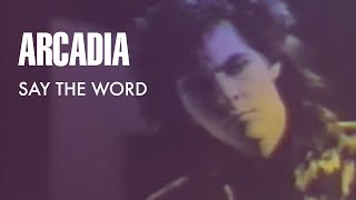 Arcadia - Say The Word (Official Music Video)