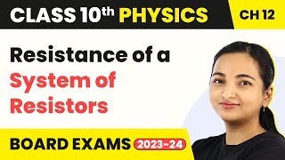 Class 10 Physics Chapter 12 | Electricity - Resistance of a System of Resistors